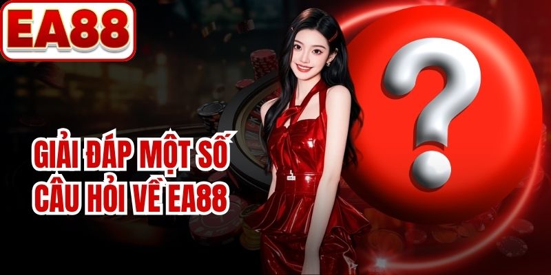 Giải đáp một số câu hỏi về EA88