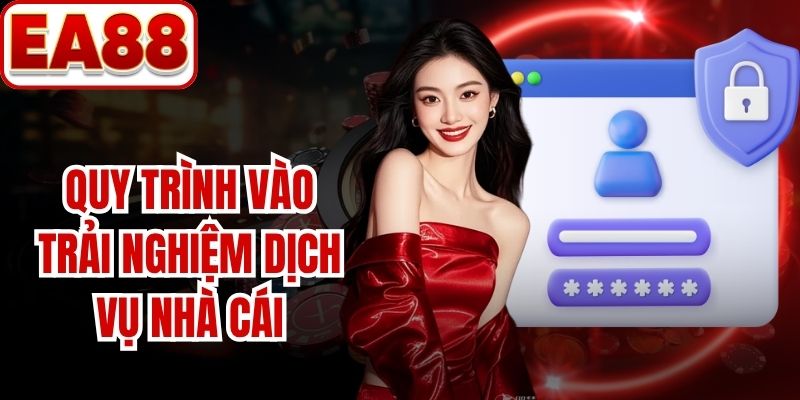 Quy trình vào trải nghiệm dịch vụ nhà cái